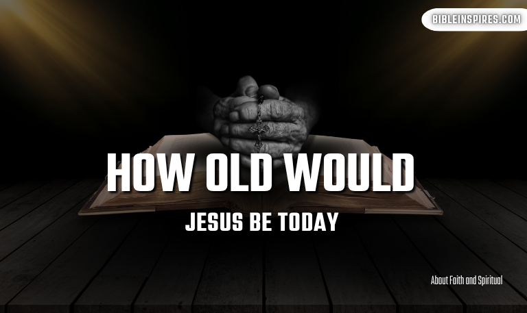 How Old Would Jesus Be Today Biblical Age Explained 2025